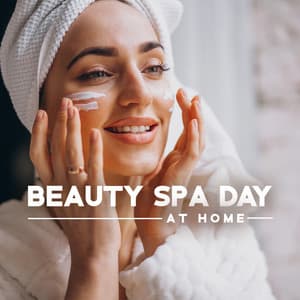 Beauty Spa Day at Home - Beauty Spa Music Collection