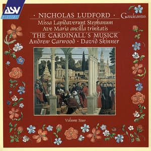 Ludford: Missa Lapidaverunt Stephanum; Ave Maria ancilla trinitatis - Nicholas Ludford