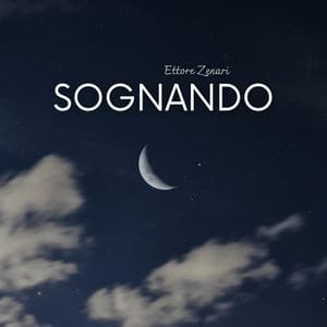 Sognando: Atmosfere Musicali per un Sonno Tranquillo e Sogni Meravigliosi - Ettore Zenari