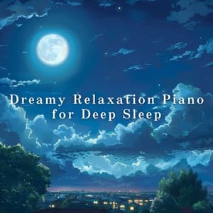 Dreamy Relaxation Piano for Deep Sleep - Relaxing BGM Project