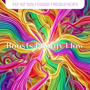Boosts Energy Flow - 417 Hz Solfeggio Frequencies