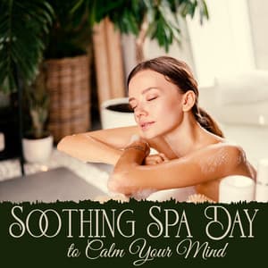 Soothing Spa Day to Calm Your Mind - Serenity Music Relaxation