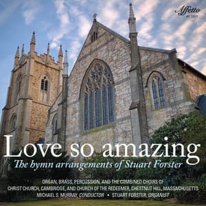 Love So Amazing: The Hymn Arrangements of Stuart Forster - Church of the Redeemer Chestnut Hill, Massachusetts Choir
