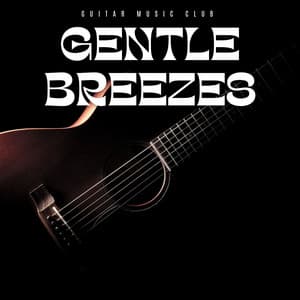 Gentle Breeze: Instrumental Guitar Collection - Guitar Music Club