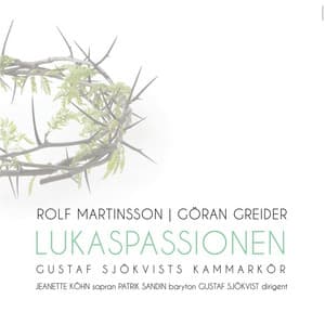 Lukaspassionen - Gustaf Sjökvists Kammarkör