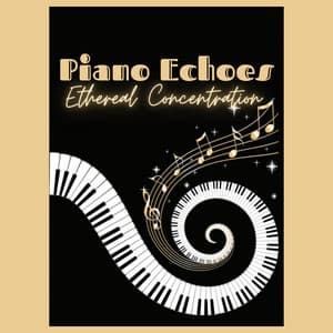 Piano Echoes: Ethereal Concentration - Calm Piano Moments