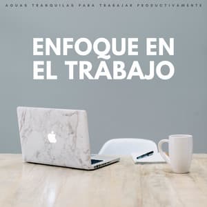 Enfoque En El Trabajo: Aguas Tranquilas Para Trabajar Productivamente - Colectivo de Música para Trabajar