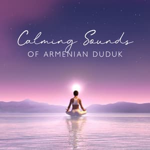 Calming Sounds of Armenian Duduk: Meditation with Water Sounds, Native Music for Relaxation - Spiritual Meditation Vibes
