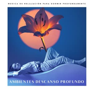 Ambientes Descanso Profundo - Música De Relajación Para Dormir Profundamente