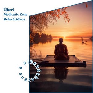 Újkori Meditatív Zene Relaxációhoz - Zene a Pihenéshez