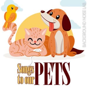 Songs To Our Pets - Background Noise Lab