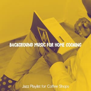 Background Music for Home Cooking - Jazz Playlist for Coffee Shops