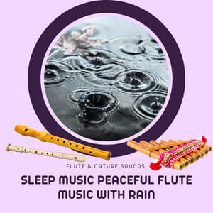 Sleep Music - Peaceful Flute Music with Rain - Flute & Nature Sounds