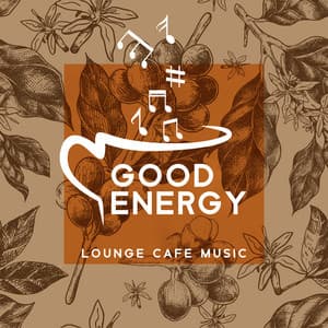 Good Energy Lounge Cafe Music: Happy Bossa Nova for Boost Your Mood, Sunny Morning and Lots of Positive Vibes - Instrumental Jazz Music Ambient