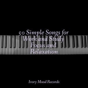 50 Simple Songs for Work and Study Focus and Relaxation - Ivory Mood