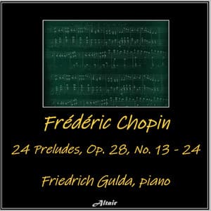 Frédéric Chopin: 24 Preludes, OP. 28, NO. 13 - 24 - Frédéric Chopin