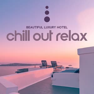 Beautiful Luxury Hotel: Chill Out Relax, Background Music for Summer Holiday Vacation - DJ Chill del Mar