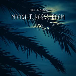 Moonlit Bossa Room - Chill Jazz Days
