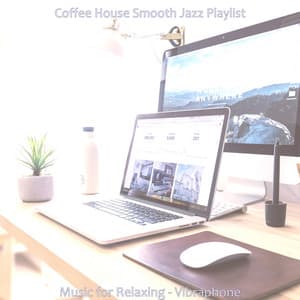 Music for Relaxing - Vibraphone - Coffee House Smooth Jazz Playlist