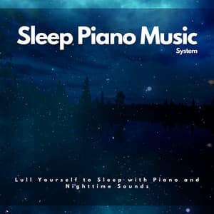 Lull Yourself to Sleep with Piano and Nighttime Sounds - Sleep Piano Music System