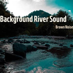 Background River Sound with Brown Noise, Loopable - Nature Collective