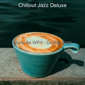 Music for WFH - Double Bass - Chillout Jazz Deluxe