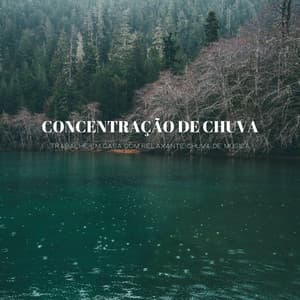 Concentração De Chuva: Trabalhe Em Casa Com Relaxante Chuva De Música - Música de concentração profunda