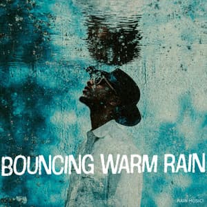 Bouncing Warm Rain - Rain Music!