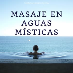 Masaje En Aguas Místicas: Tranquilidad Líquida - Sonidos De Agua