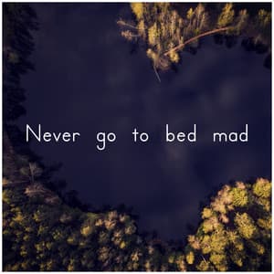 Never Go to Bed Mad - Baby Sleep Music