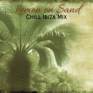 Lemon on Sand: Chill Ibiza Mix, Deep House Lounge, Beach Mode - Groove Chill Out Players