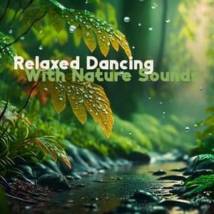 Relaxed Dancing With Nature Sounds – Deep Nature Ambience, Musical Forest Rain, Dreamy Atmosphere - Dancing Hits