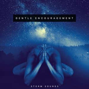 Gentle Encouragement - Storm Sounds