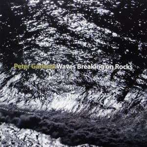 Peter Garland: Waves Breaking on Rocks - Peter Garland