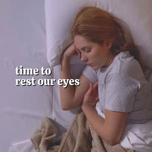 Time to Rest Our Eyes - Deep Sleep Relaxation
