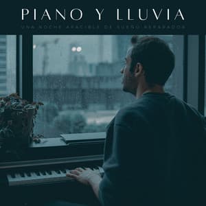 Piano Y Lluvia: Una Noche Apacible De Sueño Reparador - Lluvia Para Dormir Mejor