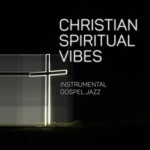 Christian Spiritual Vibes: Instrumental Gospel Jazz, Divine & Graceful Sounds for Your Soul - Relaxing Music Jazz Universe