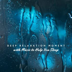 Deep Relaxation Moment with Music to Help You Sleep: Gentle Rain in the Background Space - Raindrops Healing Music Universe