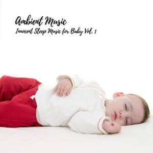 Ambient Music: Innocent Sleep Music for Baby Vol. 1 - Baby Lullaby