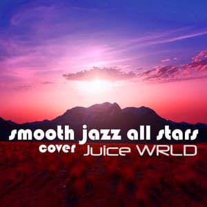 Smooth Jazz All Stars Cover Juice Wrld - Smooth Jazz All Stars