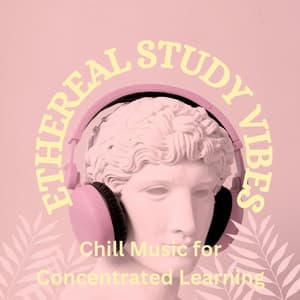 Ethereal Study Vibes: Chill Music for Concentrated Learning - Sonus Vibes