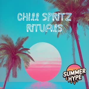 Chill Spritz Rituals - Summer Hype
