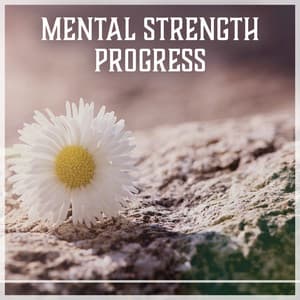 Mental Strength Progress: Self Esteem, Increase Confidence Music, Sound for Better Memory, High Morale - Self Improvement Consort