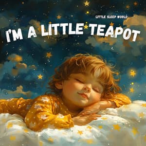 I’m a Little Teapot - Little Sleep World