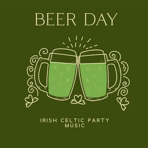 BEER DAY: Irish Celtic Party Music - Instrumental Pub Drinking Music & Traditional Dancing Music - Irish And Celtic Traditional Folk