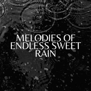 Melodies of Endless Sweet Rain - Rain Meditations
