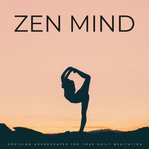 Zen Mind: Soothing Soundscapes For Your Daily Meditation - Bright Noise for Meditation