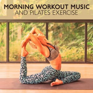 Morning Workout Music and Pilates Exercise: Ambient Chillout Lounge Relaxing Music, Gym Motivation Music, Pilates to Lose Weight - Power Pilates Music Ensemble