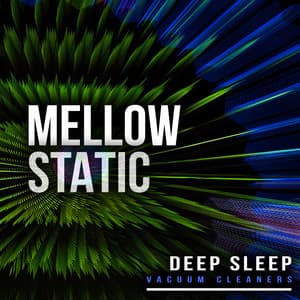 Mellow Static - Deep Sleep Vacuum Cleaners