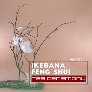 Ikebana Feng Shui: Tea Ceremony - Amida Sin